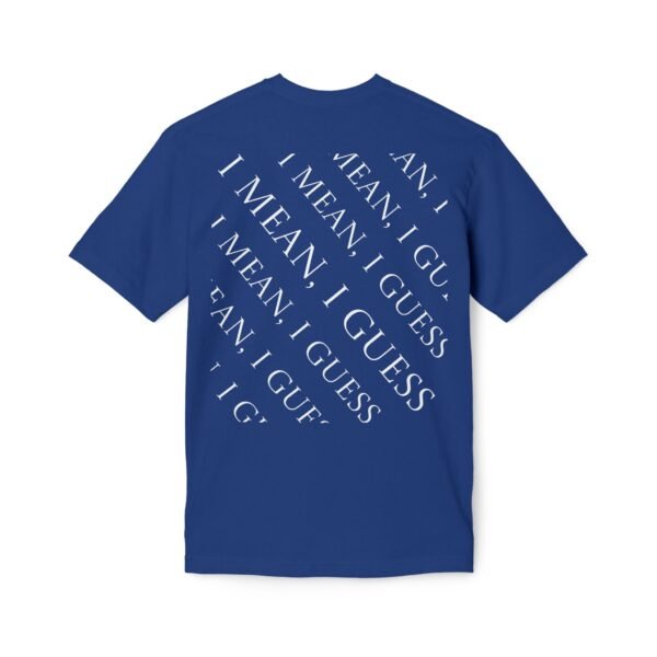 I Mean, I Guess T-Shirt — Casual Sarcastic Graphic Tee