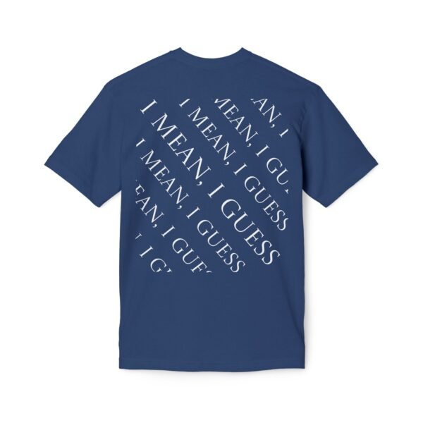 I Mean, I Guess T-Shirt — Casual Sarcastic Graphic Tee