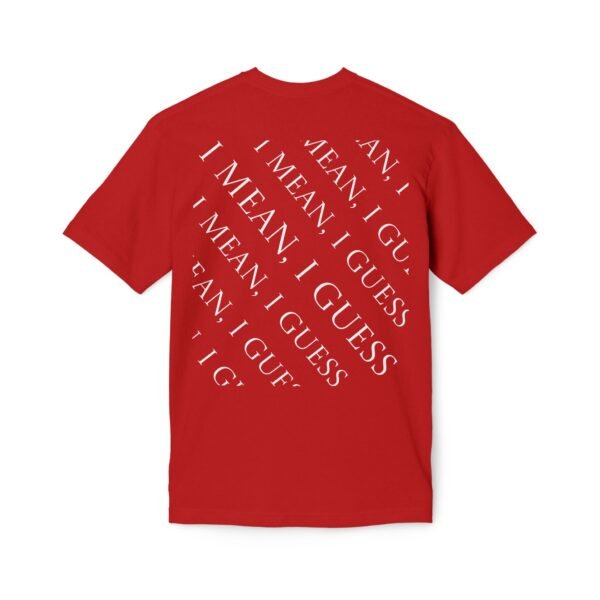 I Mean, I Guess T-Shirt — Casual Sarcastic Graphic Tee