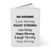 4537491472129270992_2048.jpeg Be Strong Hardcover Journal — Inspirational Lined Notebook (Live Fight Love Hope Laugh Stay Strong)