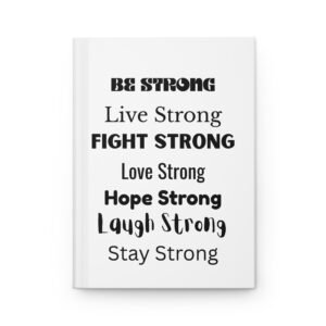 Be Strong Hardcover Journal — Inspirational Lined Notebook (Live Fight Love Hope Laugh Stay Strong)